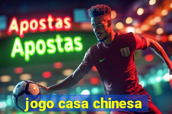 jogo casa chinesa